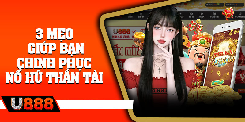 3 mẹo giúp bạn chinh phục nổ hũ Thần Tài