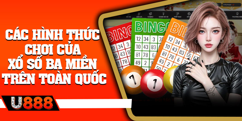 Các hình thức chơi của xổ số ba miền trên toàn quốc