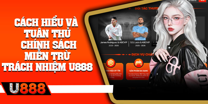 Cách hiểu và tuân thủ chính sách miễn trừ trách nhiệm U888