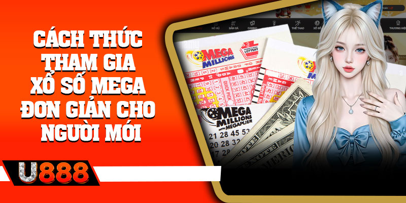 Cách thức tham gia xổ số Mega đơn giản cho người mới