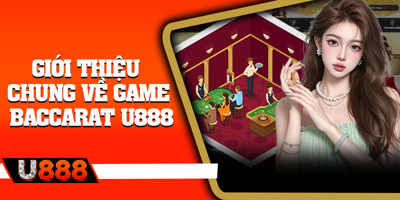 Giới thiệu chung về game Baccarat U888