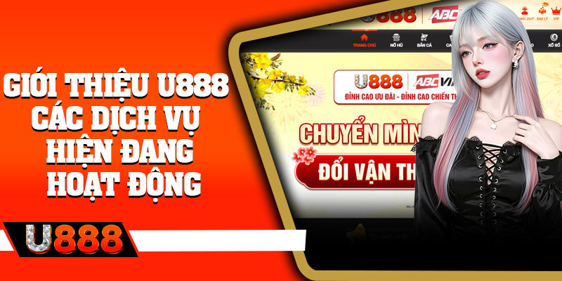 Giới thiệu u888 các dịch vụ hiện đang hoạt động