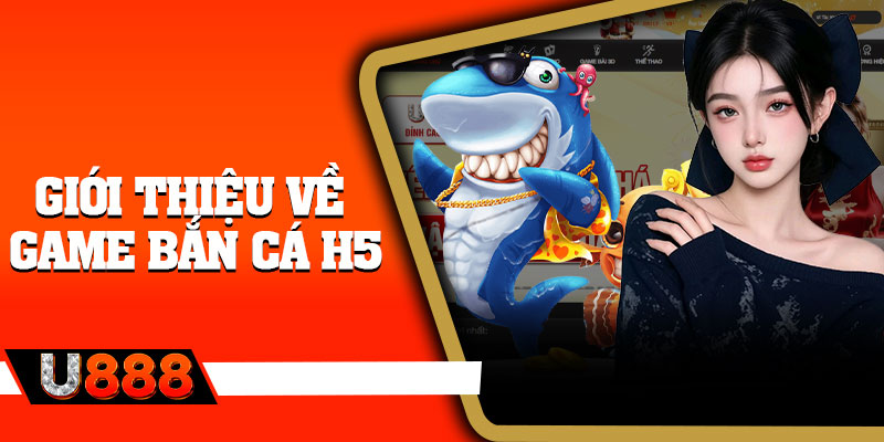 Giới thiệu về game bắn cá h5