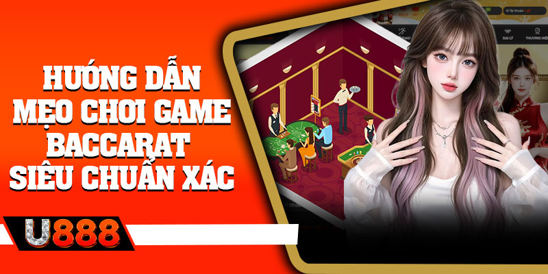 Hướng dẫn mẹo chơi game Baccarat siêu chuẩn xác