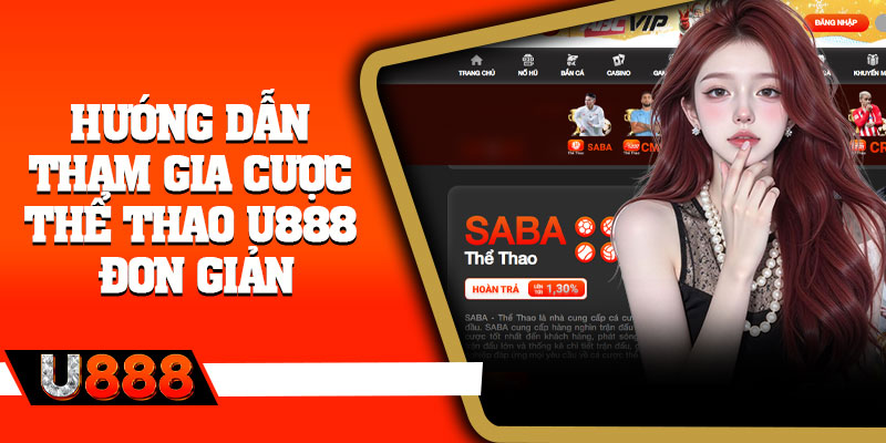 Hướng dẫn tham gia cược thể thao U888 đơn giản