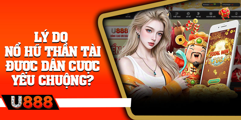 Lý do nổ hũ Thần Tài được dân cược yêu chuộng?