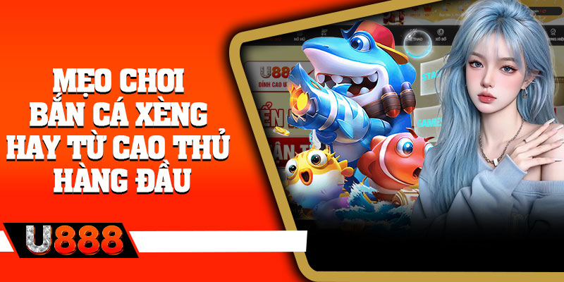 Mẹo chơi bắn cá xèng hay từ cao thủ hàng đầu