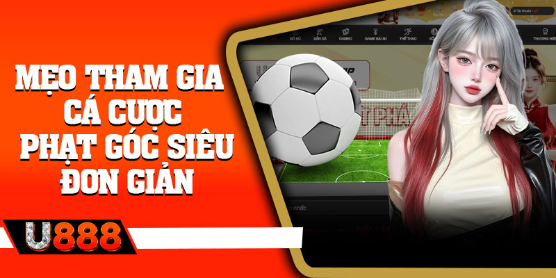 Mẹo tham gia cá cược phạt góc siêu đơn giản