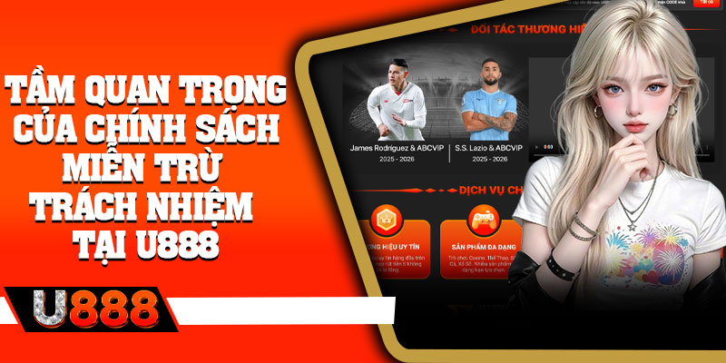 Tầm quan trọng của chính sách miễn trừ trách nhiệm tại U888