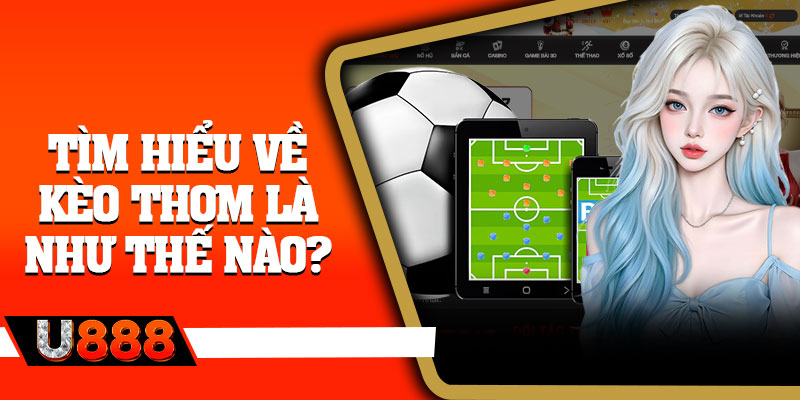 Tìm hiểu về kèo thơm là như thế nào?