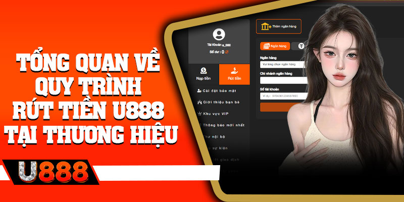 Tổng quan về quy trình rút tiền U888 tại thương hiệu